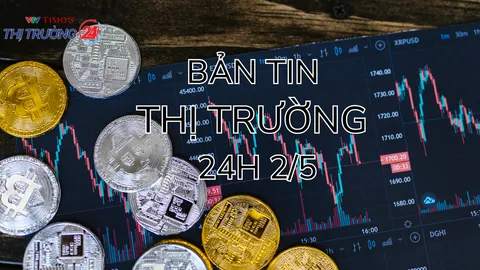 Bản tin Thị trường 24h ngày 2/5