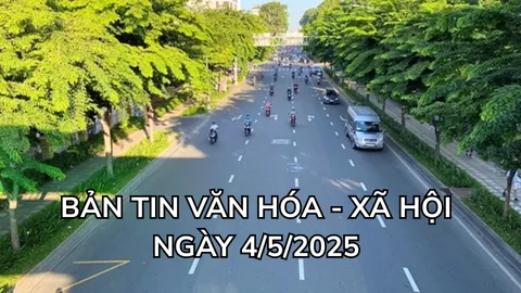 Bản tin Văn hóa - xã hội ngày 4/5