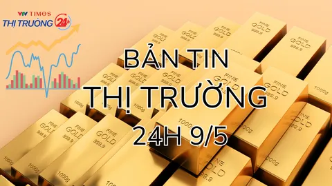 Bản tin Thị trường 24h ngày 9/5