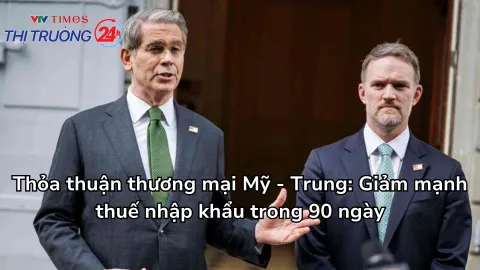 Thỏa thuận thương mại Mỹ - Trung: Giảm mạnh thuế nhập khẩu trong 90 ngày