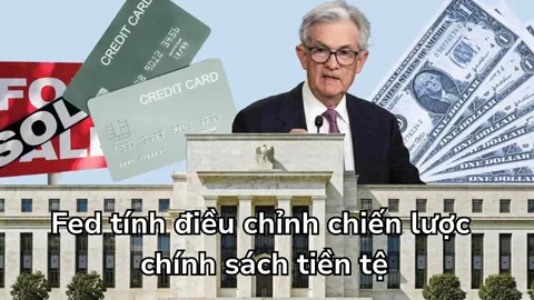 Fed tính điều chỉnh chiến lược chính sách tiền tệ
