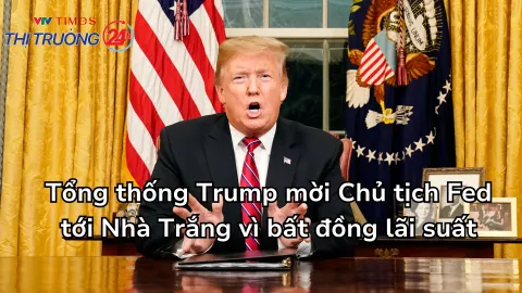 Tổng thống Trump mời Chủ tịch Fed tới Nhà Trắng vì bất đồng lãi suất