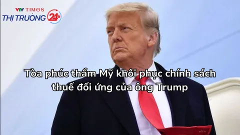 Tòa phúc thẩm Mỹ khôi phục chính sách thuế đối ứng của ông Trump