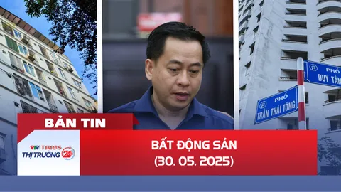 Bản tin Bất động sản ngày 30/5