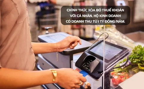 Chính thức xóa bỏ thuế khoán với cá nhân, hộ kinh doanh có doanh thu từ 1 tỷ đồng/năm