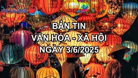 Bản tin Văn hóa - Xã hội ngày 3/6