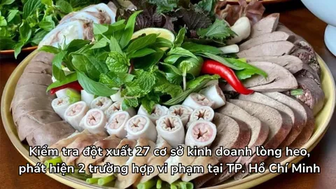 Kiểm tra đột xuất 27 cơ sở kinh doanh lòng heo, phát hiện 2 trường hợp vi phạm tại TP. Hồ Chí Minh