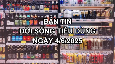 Bản tin Đời sống tiêu dùng ngày 4/6