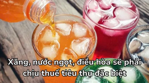 Chính thức: Xăng, nước ngọt, điều hòa sẽ phải chịu thuế tiêu thụ đặc biệt