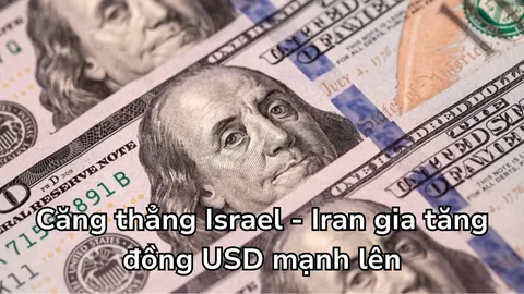 Căng thẳng Israel - Iran gia tăng, đồng USD mạnh lên