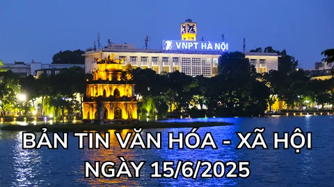 Bản tin Văn hóa - Xã hội ngày 15/