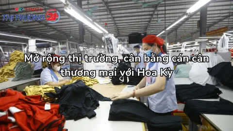 Mở rộng thị trường, cân bằng cán cân thương mại với Hoa Kỳ