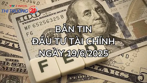 Bản tin Đầu tư tài chính ngày 19/6