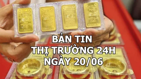 Bản tin Thị trường 24h ngày 20/6