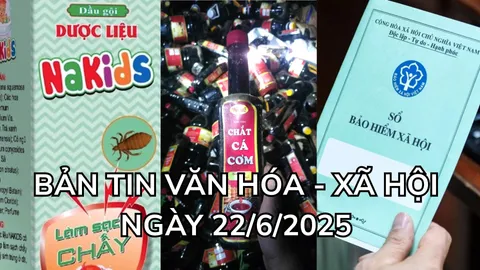Bản tin Văn hóa - Xã hội ngày 22/6
