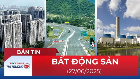 Bản tin Bất động sản ngày 27/6