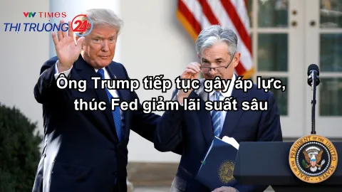Ông Trump tiếp tục gây áp lực, thúc Fed giảm lãi suất sâu