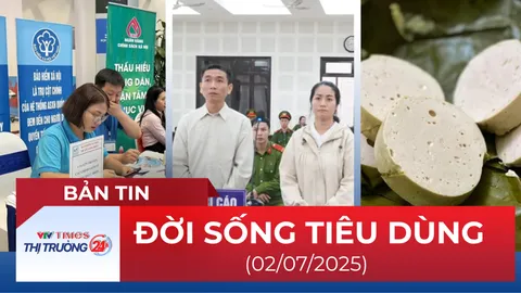 Bản tin Đời sống tiêu dùng ngày 2/7