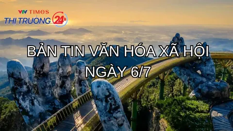 Bản tin Văn hóa xã hội ngày 6/7