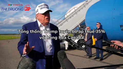 Tổng thống Trump tuyên bố áp thuế 35% với hàng hóa Canada