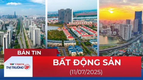 Bản tin Bất động sản ngày 11/7