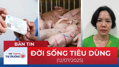 Bản tin Đời sống tiêu dùng ngày 12/7
