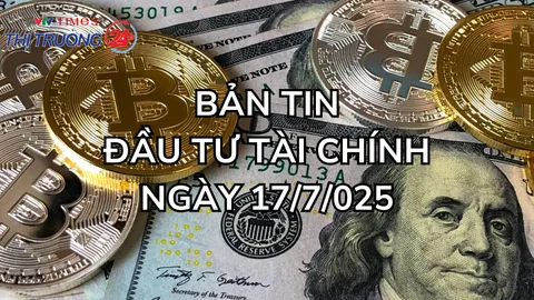 Bản tin Đầu tư tài chính 17/7