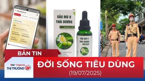 Bản tin Đời sống tiêu dùng ngày 19/7