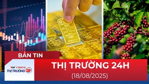 Bản tin Thị trường 24h ngày 18/8