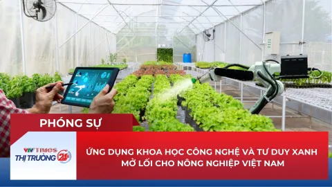 Ứng dụng khoa học công nghệ và tư duy xanh mở lối cho nông nghiệp Việt Nam