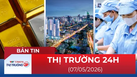 Bản tin Thị trường 24h ngày 07/05/2026
