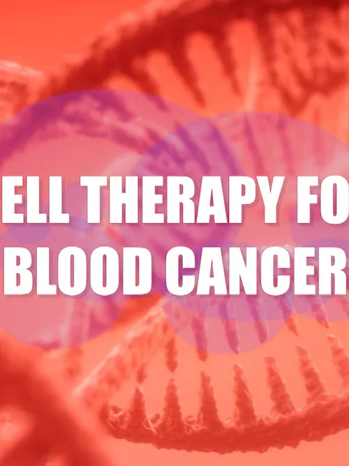 Cell Therapies for Blood Cancer | Health Matters
