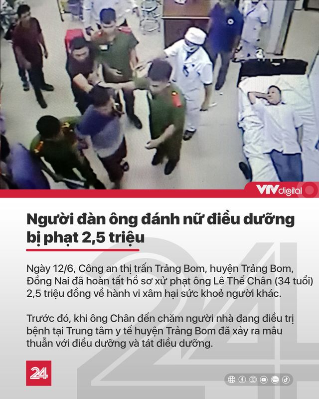 Tin nóng đầu ngày 13/6: Đánh nhân viên y tế, người đàn ông bị phạt 2,5 triệu đồng - Ảnh 8.