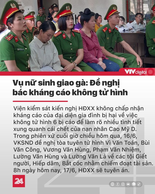 Tin nóng đầu ngày 17/6: Đề nghị bác kháng cáo không tử hình 6 bị cáo sát hại nữ sinh giao gà - Ảnh 1.