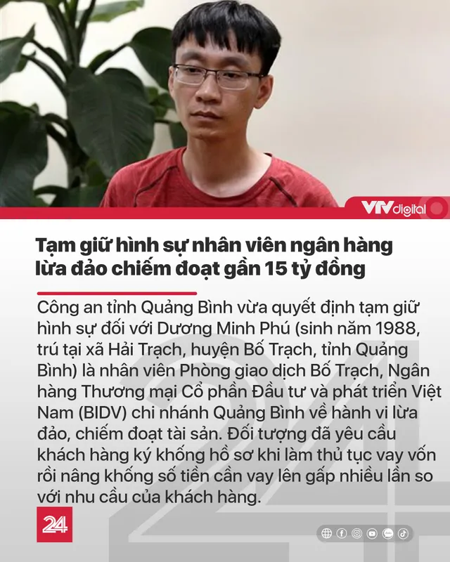 Tin nóng đầu ngày 23/8: Tạm giữ nhân viên ngân hàng lừa đảo chiếm đoạt gần 15 tỉ đồng - Ảnh 1.