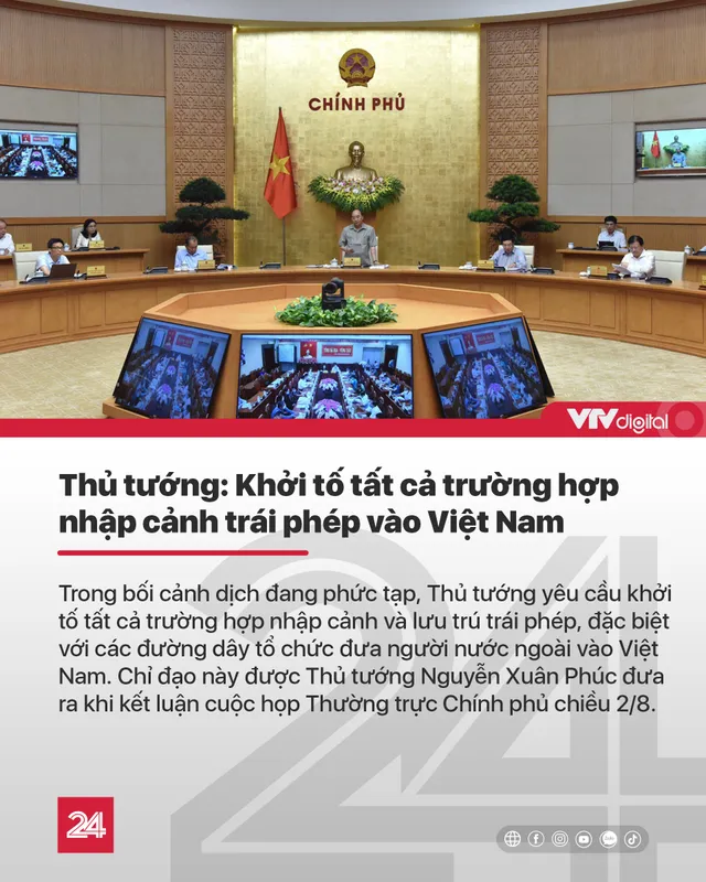 Tin nóng đầu ngày 3/8: Khởi tố tất cả các trường hợp nhập cảnh trái phép vào Việt Nam - Ảnh 1.