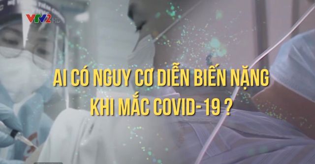 Ai có nguy cơ diễn biến nặng khi đã mắc COVID-19? - Ảnh 1.