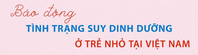 Cải thiện tình trạng suy dinh dưỡng trẻ em ở Việt Nam - Hành trình 2 thập kỷ - Ảnh 1.