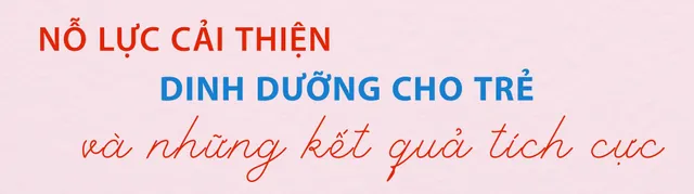 Cải thiện tình trạng suy dinh dưỡng trẻ em ở Việt Nam - Hành trình 2 thập kỷ - Ảnh 8.