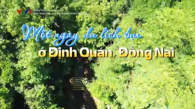 Rong ruổi phương Nam: Một ngày du lịch bụi ở Định Quán, Đồng Nai