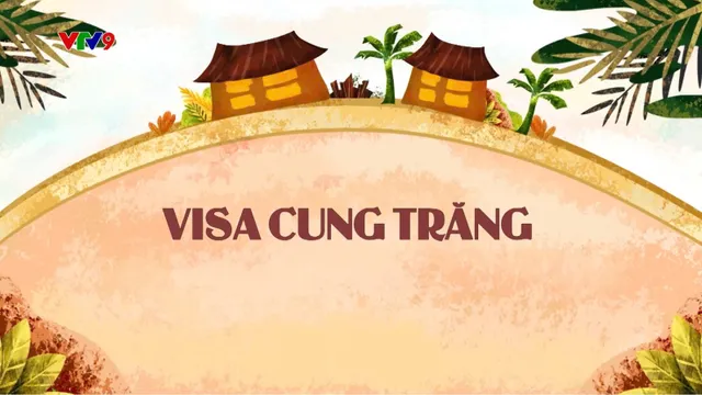 Làng Cười Cười Cả Làng (mùa 1)_Tập: Visa Cung Trăng