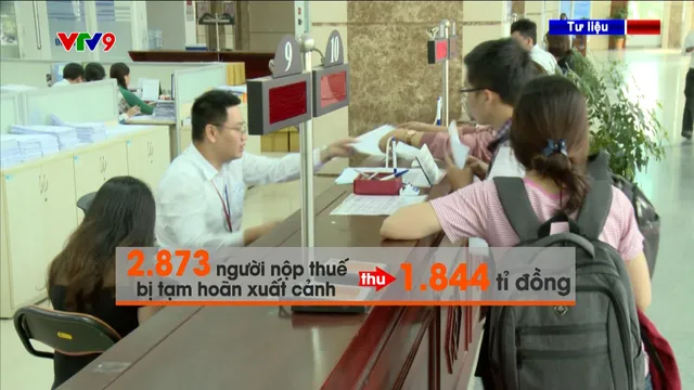 Đã thu 1.844 tỉ tiền thuế từ người đang bị tạm hoãn xuất cảnh vì nợ thuế