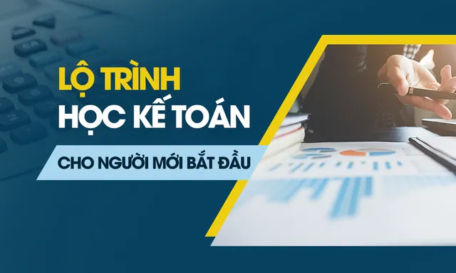 Lộ trình học kế toán cho người mới bắt đầu - Ảnh 1.