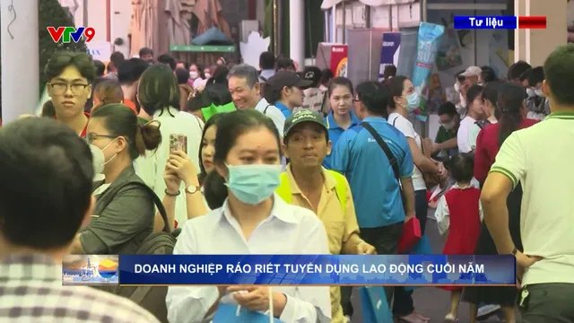 Doanh nghiệp ráo riết tuyển dụng lao động cuối năm