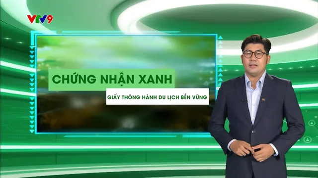 Hành trình Net Zero (Số 46): Chứng nhận xanh - giấy thông hành du lịch bền vững