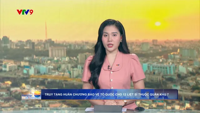 Truy tặng Huân chương bảo vệ tổ quốc cho 12 liệt sĩ thuộc Quân khu 7