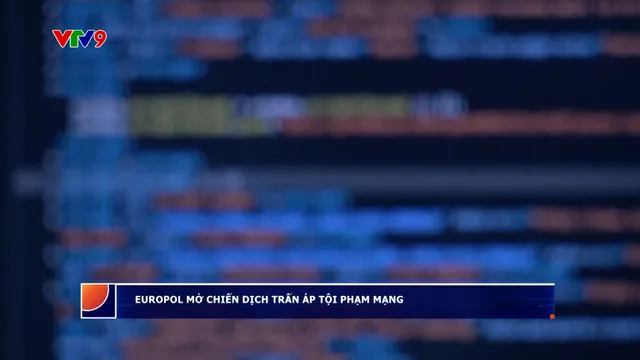 Europol mở chiến dịch trấn áp tội phạm mạng