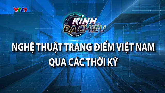 Kính đa chiều_Nghệ thuật trang điểm Việt Nam qua các thời kỳ