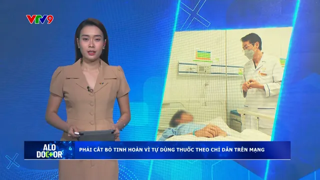 Alo Doctor (08/01/2025): Chủ quan tự khám theo "bác sĩ Google", người đàn ông phải cắt bỏ tinh hoàn