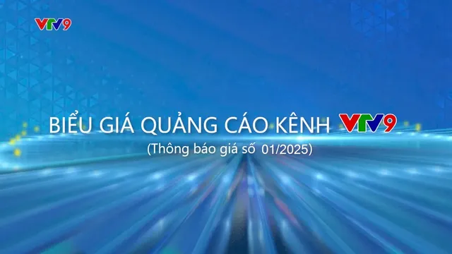 BIỂU GIÁ QUẢNG CÁO KÊNH VTV9 (Thông báo giá số 01-2025)